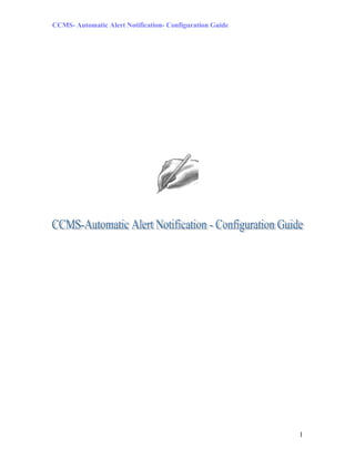 CCMS- Automatic Alert Notification- Configuration Guide
1
 
