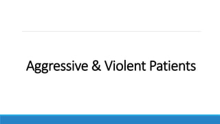 Aggressive & Violent Patients
 