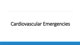Cardiovascular Emergencies
 