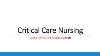 Critical Care Nursing
NCLEX NOTES-FOR QUICK REVISION
 