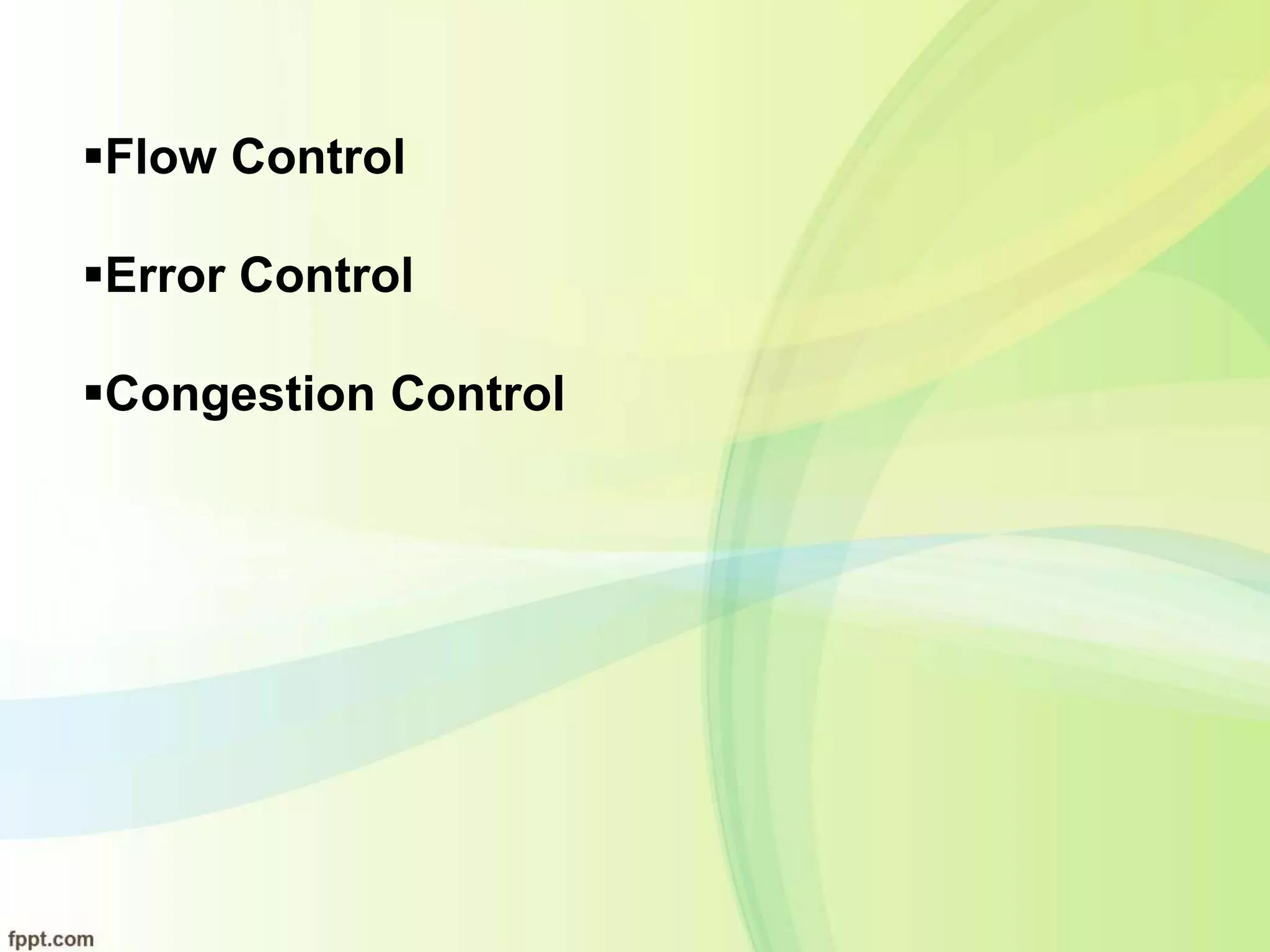 Flow Control
Error Control
Congestion Control
 