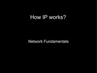 How IP works? Network Fundamentals 