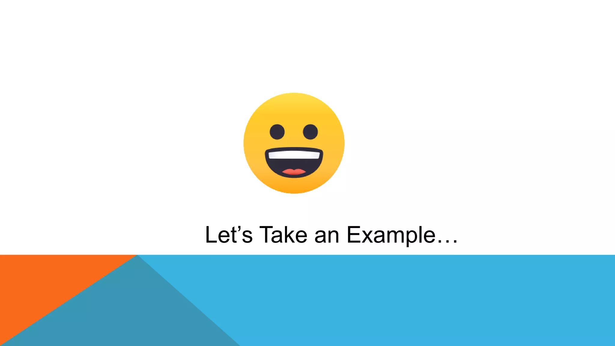 Let’s Take an Example…
 