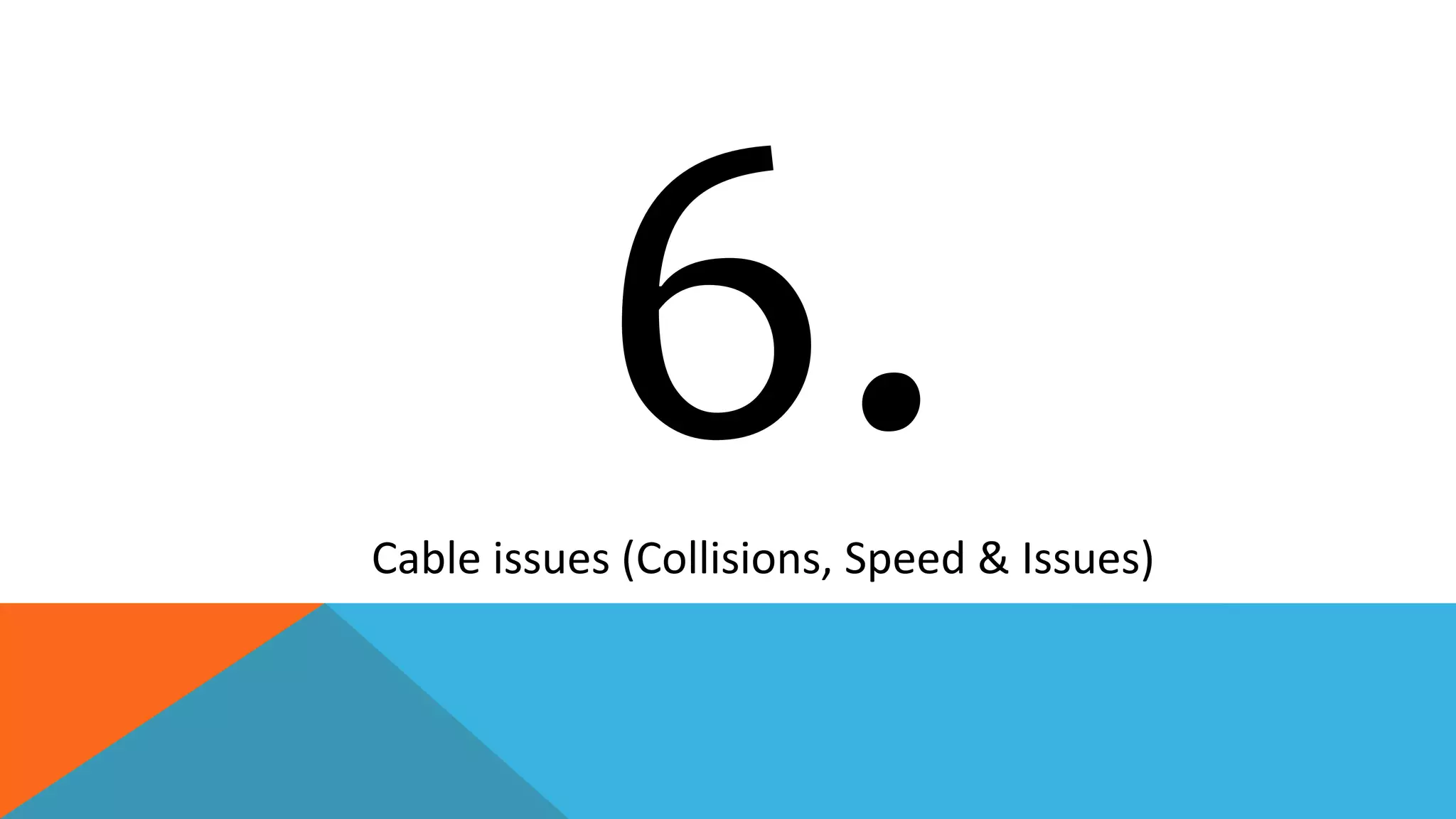 Cable issues (Collisions, Speed & Issues)
 