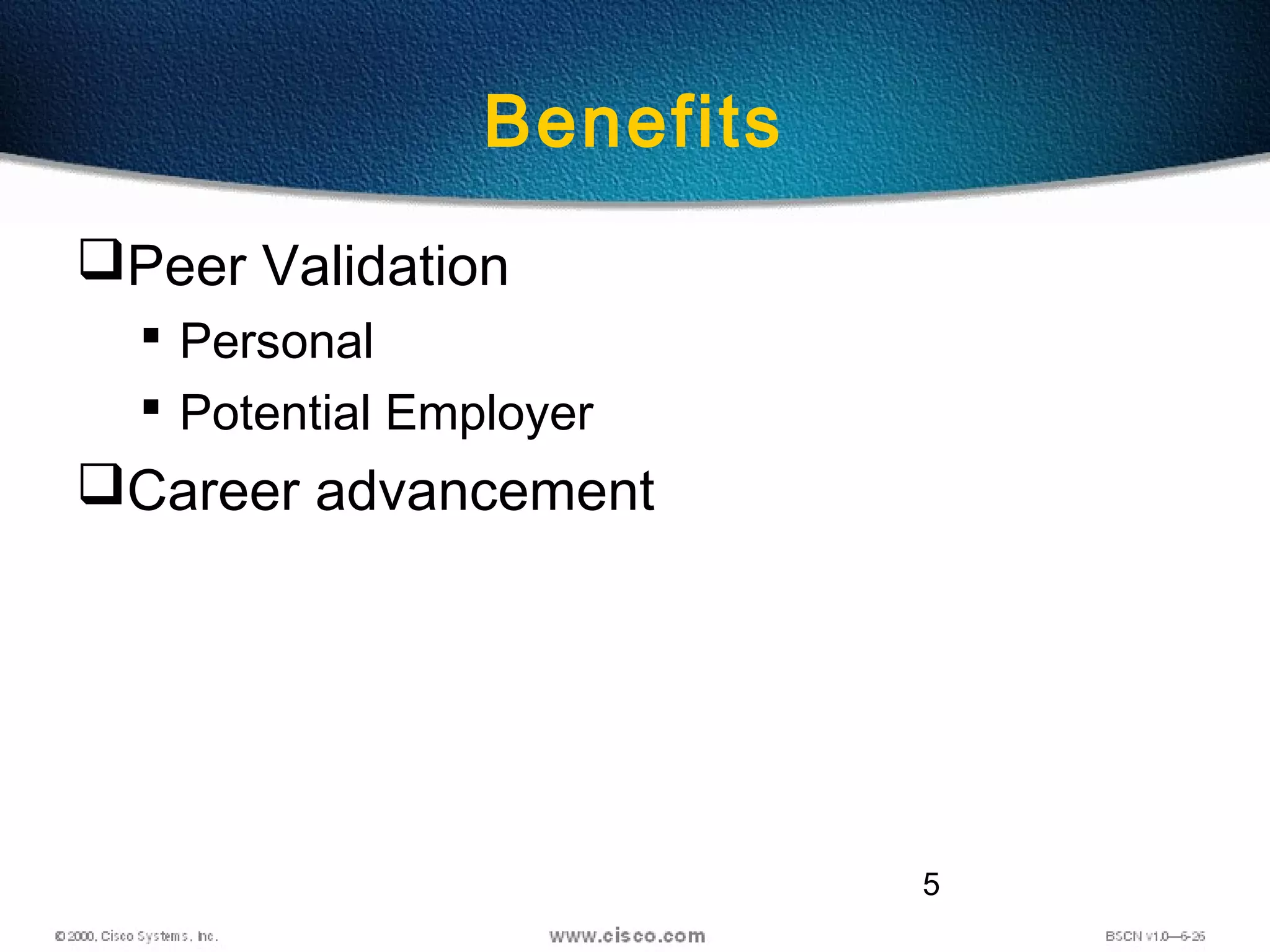 5
Benefits
Peer Validation
 Personal
 Potential Employer
Career advancement
 