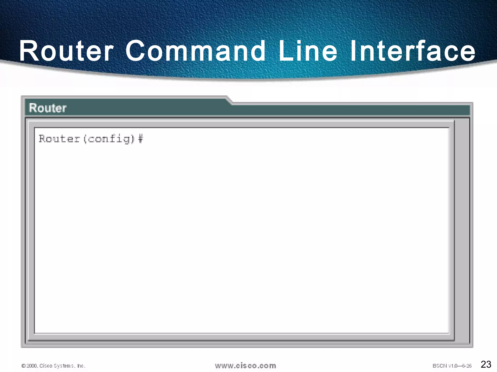 23
Router Command Line Interface
 