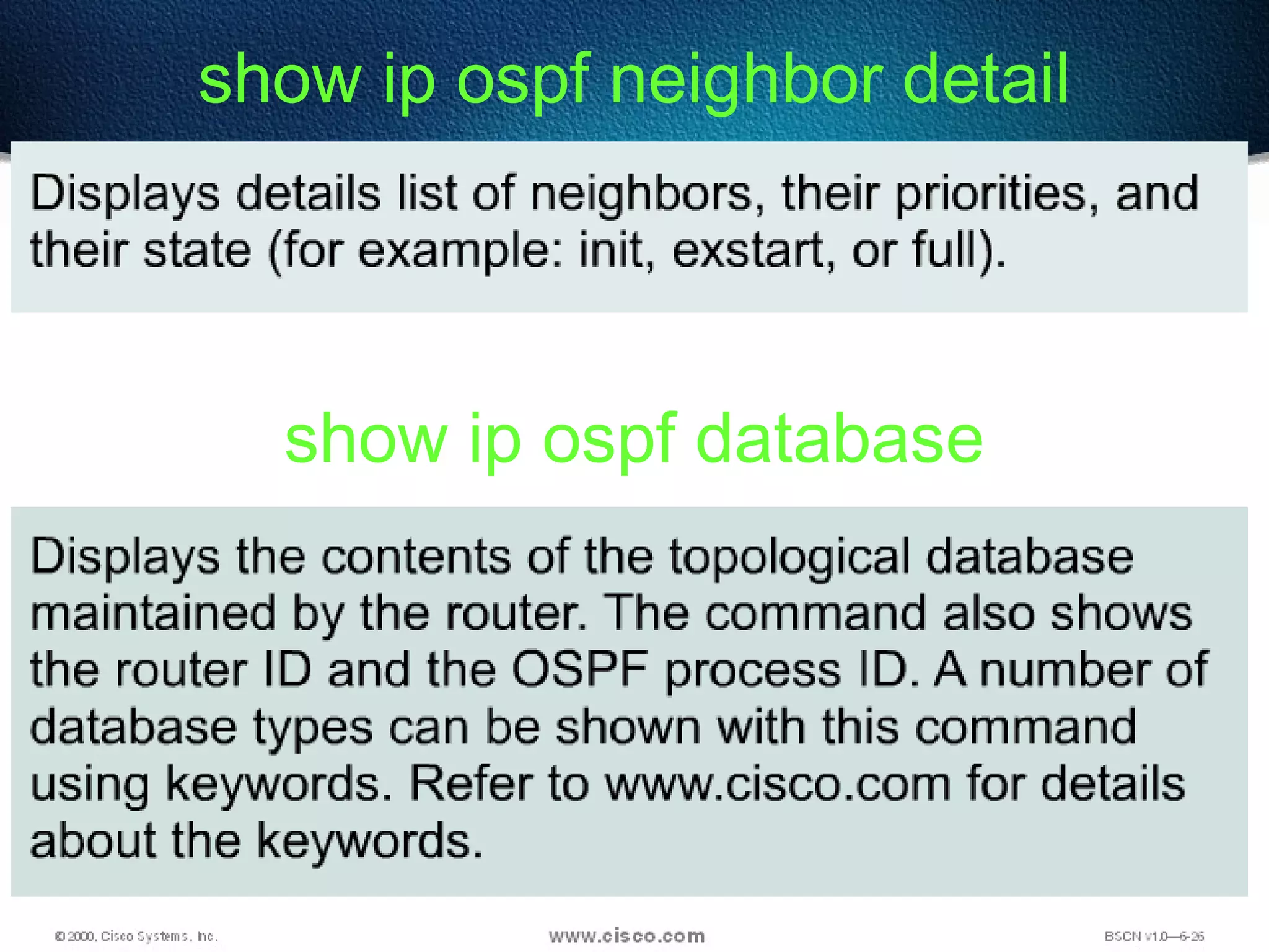 55
show ip ospf neighbor detail
show ip ospf database
 