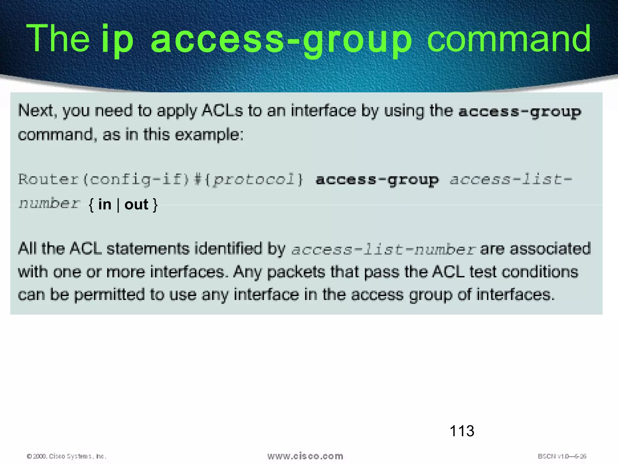 113
The ip access-group command
{ in | out }
 