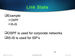 5
Link State
Example
OSPF
IS-IS
OSPF is used for corporate networks
IS-IS is used for ISP’s
 