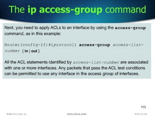 113
The ip access-group command
{ in | out }
 