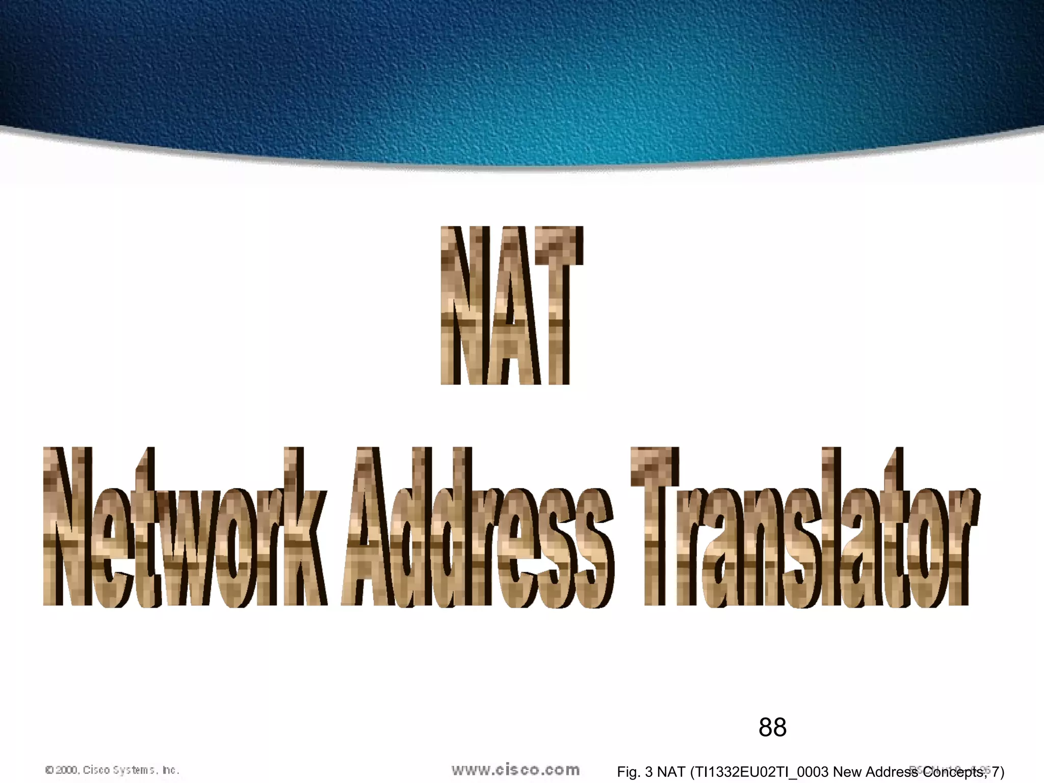 88
Fig. 3 NAT (TI1332EU02TI_0003 New Address Concepts, 7)
 