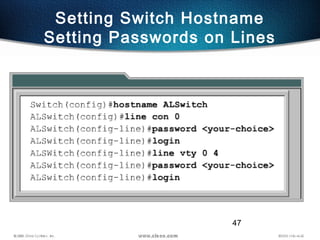 47
Setting Switch Hostname
Setting Passwords on Lines
 