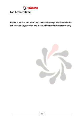60
Lab Answer Keys:
Please note that not all of the Lab exercise steps are shown in the
Lab Answer Keys section and it should be used for reference only.
 