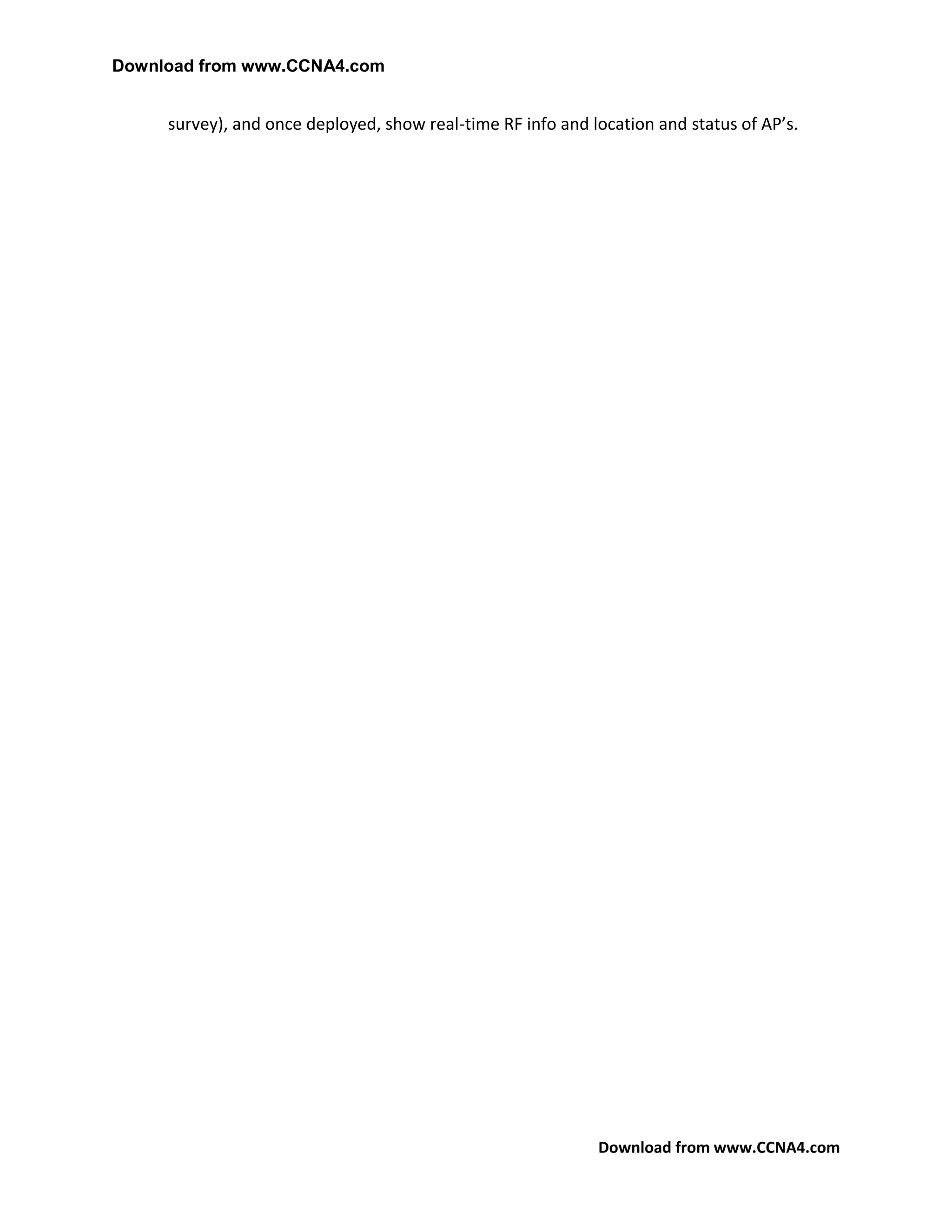 Download from www.CCNA4.com


     survey), and once deployed, show real-time RF info and location and status of AP’s.




                                                             Download from www.CCNA4.com
 