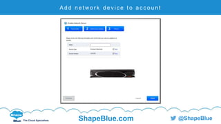 C l i c k t o e d i t
The Cloud Specialists ShapeBlue.com @ShapeBlue
A d d n e t wo r k d e v i c e t o a c c o u n t
 