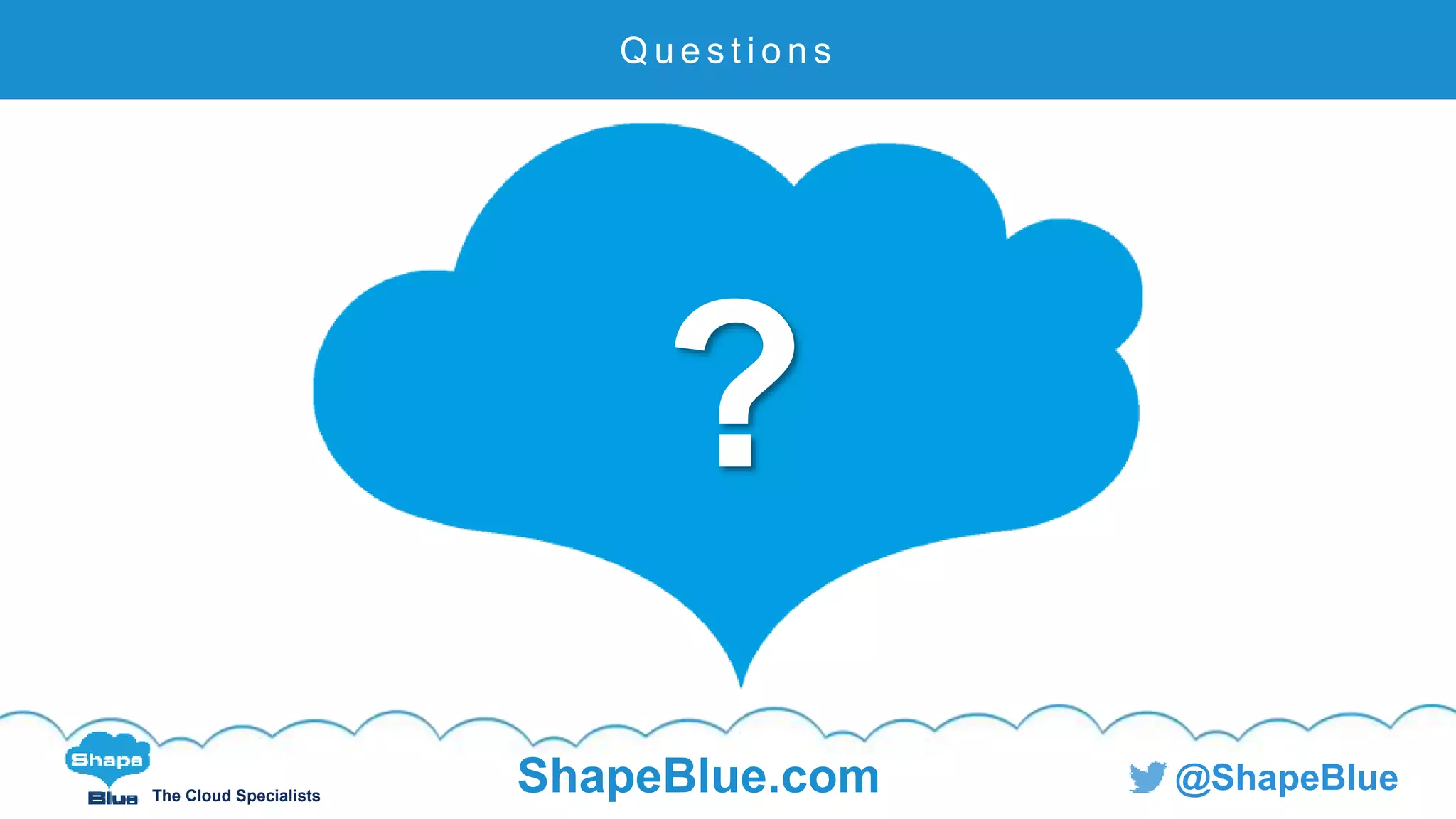 The Cloud Specialists
ShapeBlue.com @ShapeBlue
Q u e s t i o n s
?
 