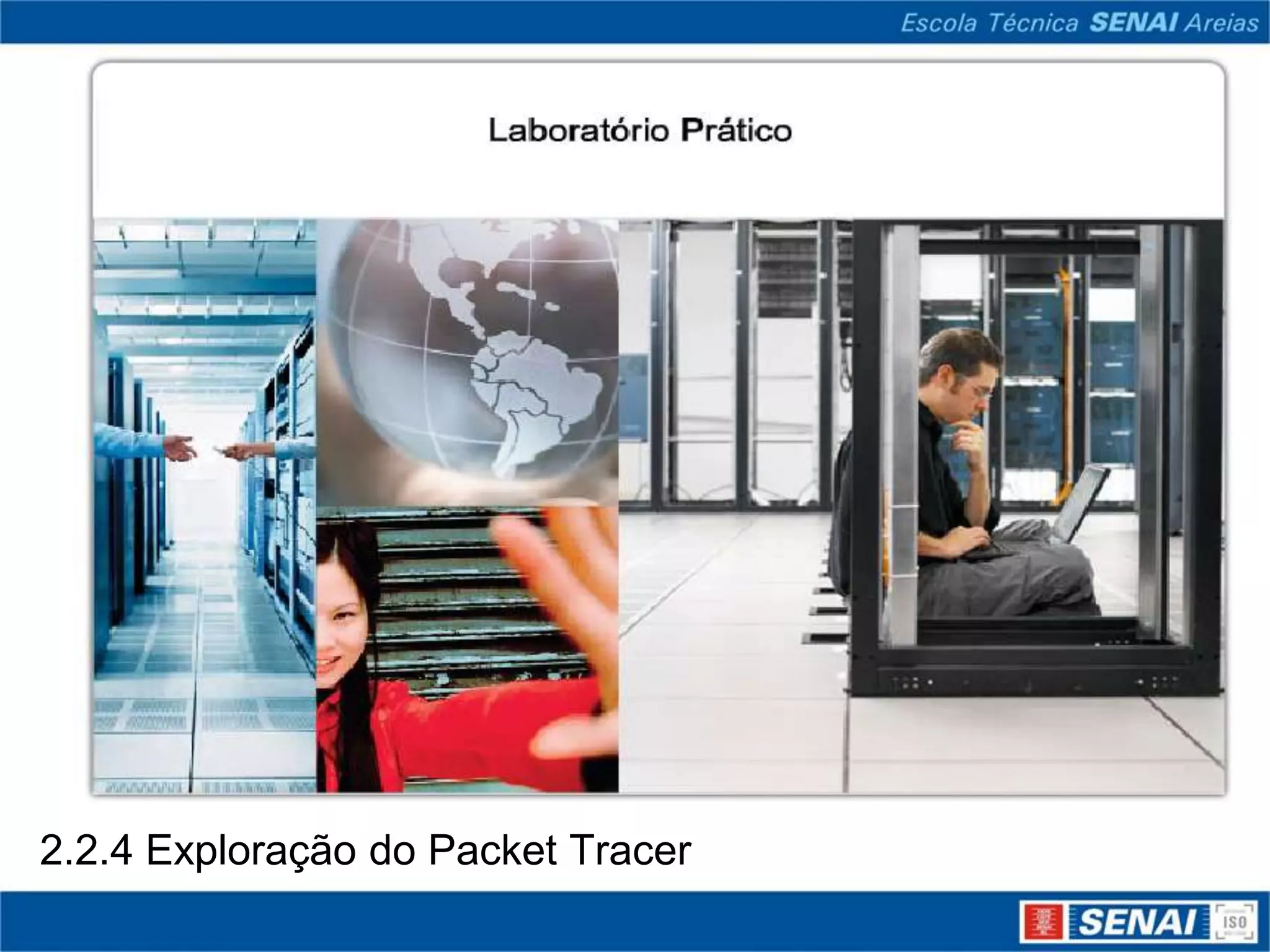 2.2.4 Exploração do Packet Tracer
 