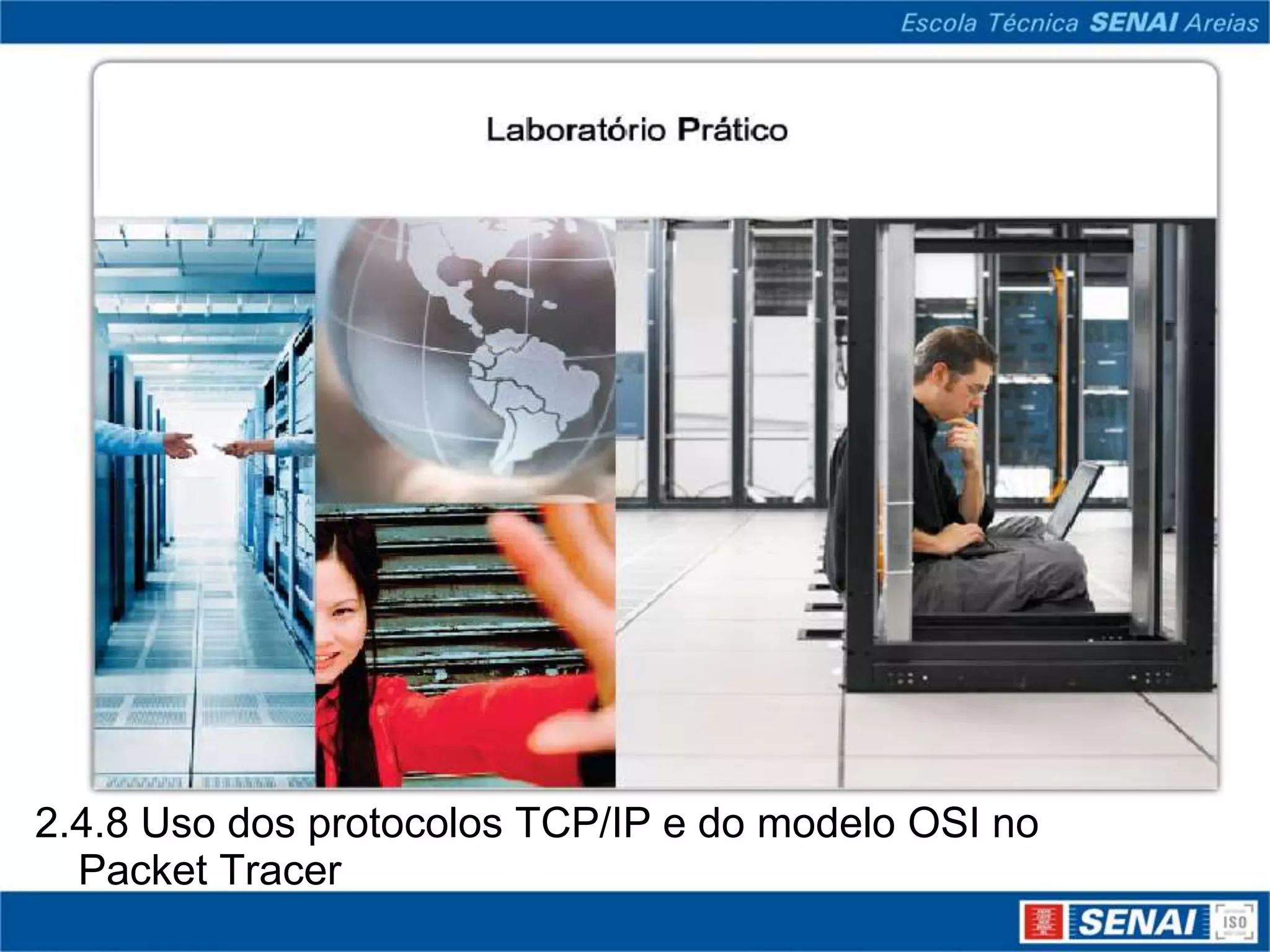 2.4.8 Uso dos protocolos TCP/IP e do modelo OSI no
  Packet Tracer
 