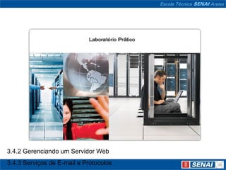 3.4.2 Gerenciando um Servidor Web
3.4.3 Serviços de E-mail e Protocolos
 