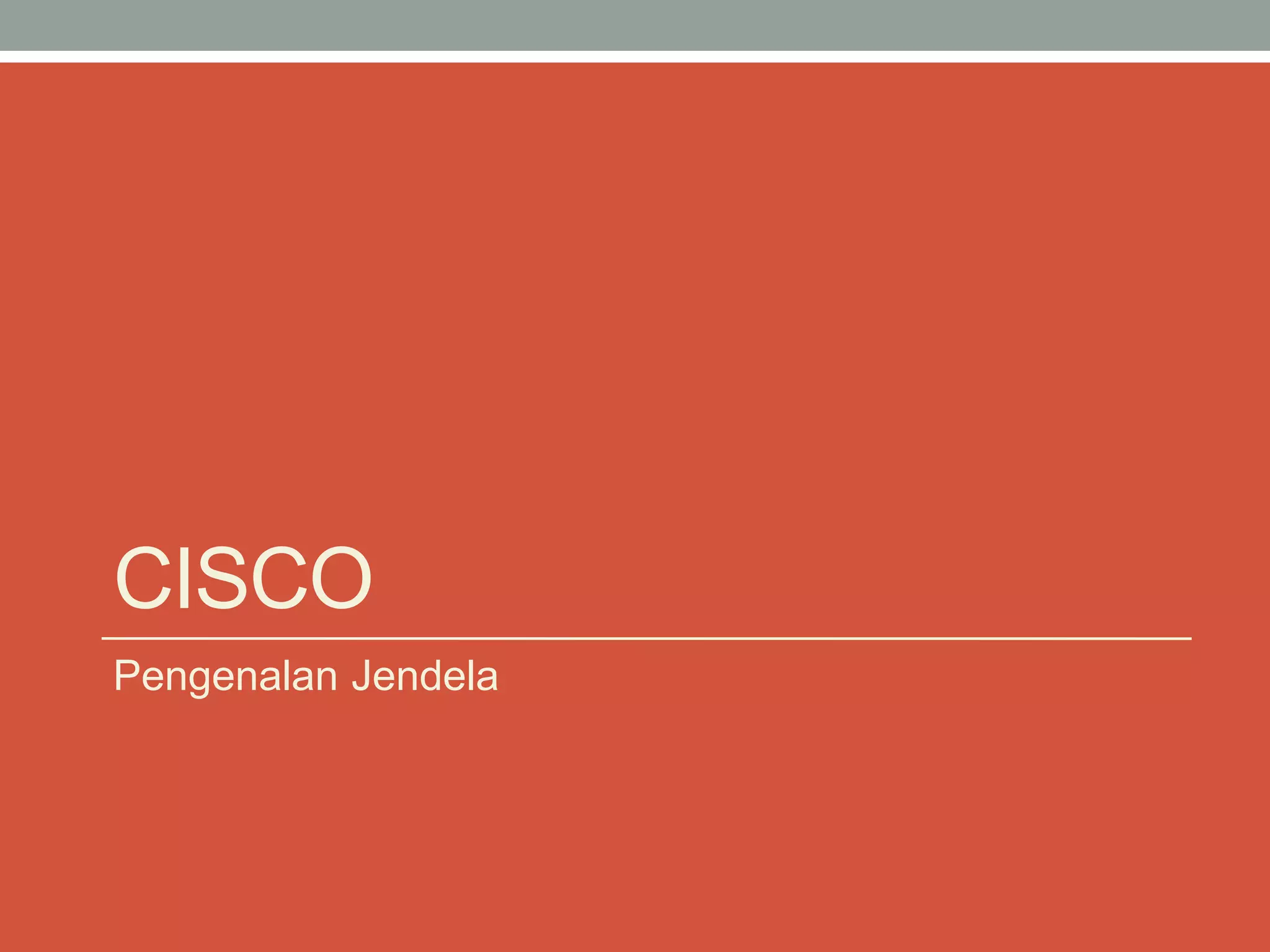 CISCO 
Pengenalan Jendela  
