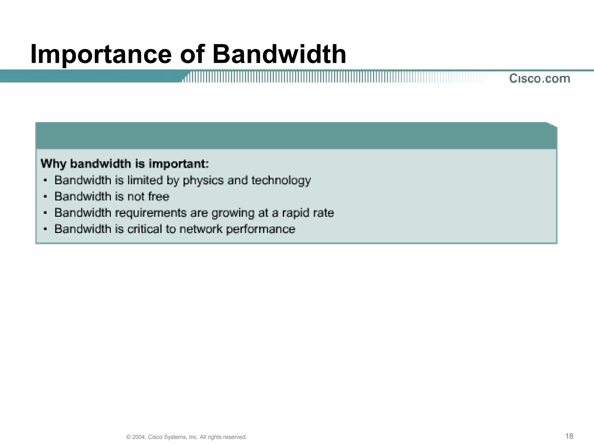 Importance of Bandwidth




      © 2004, Cisco Systems, Inc. All rights reserved.   18
 