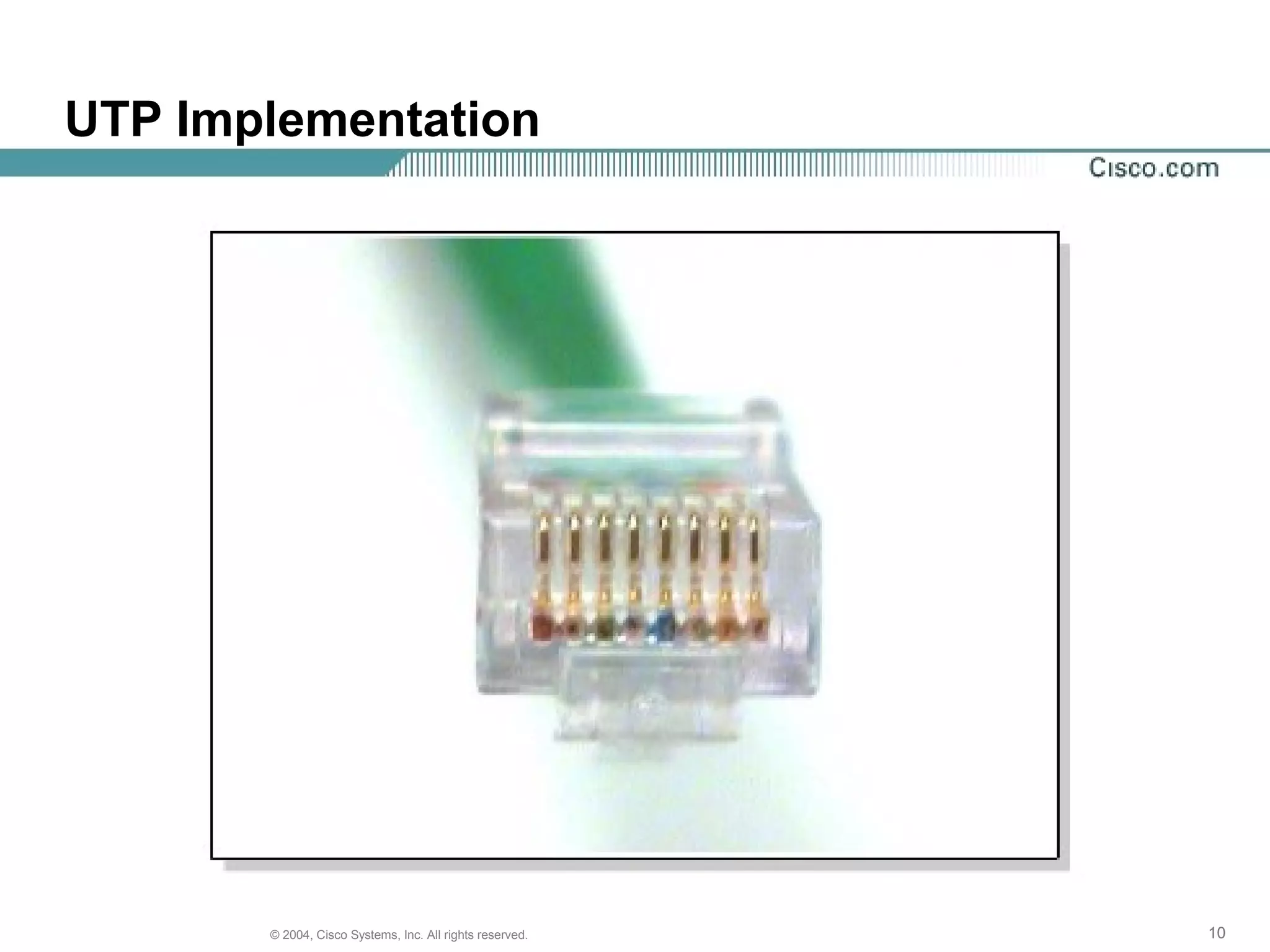 UTP Implementation




       © 2004, Cisco Systems, Inc. All rights reserved.   10
 