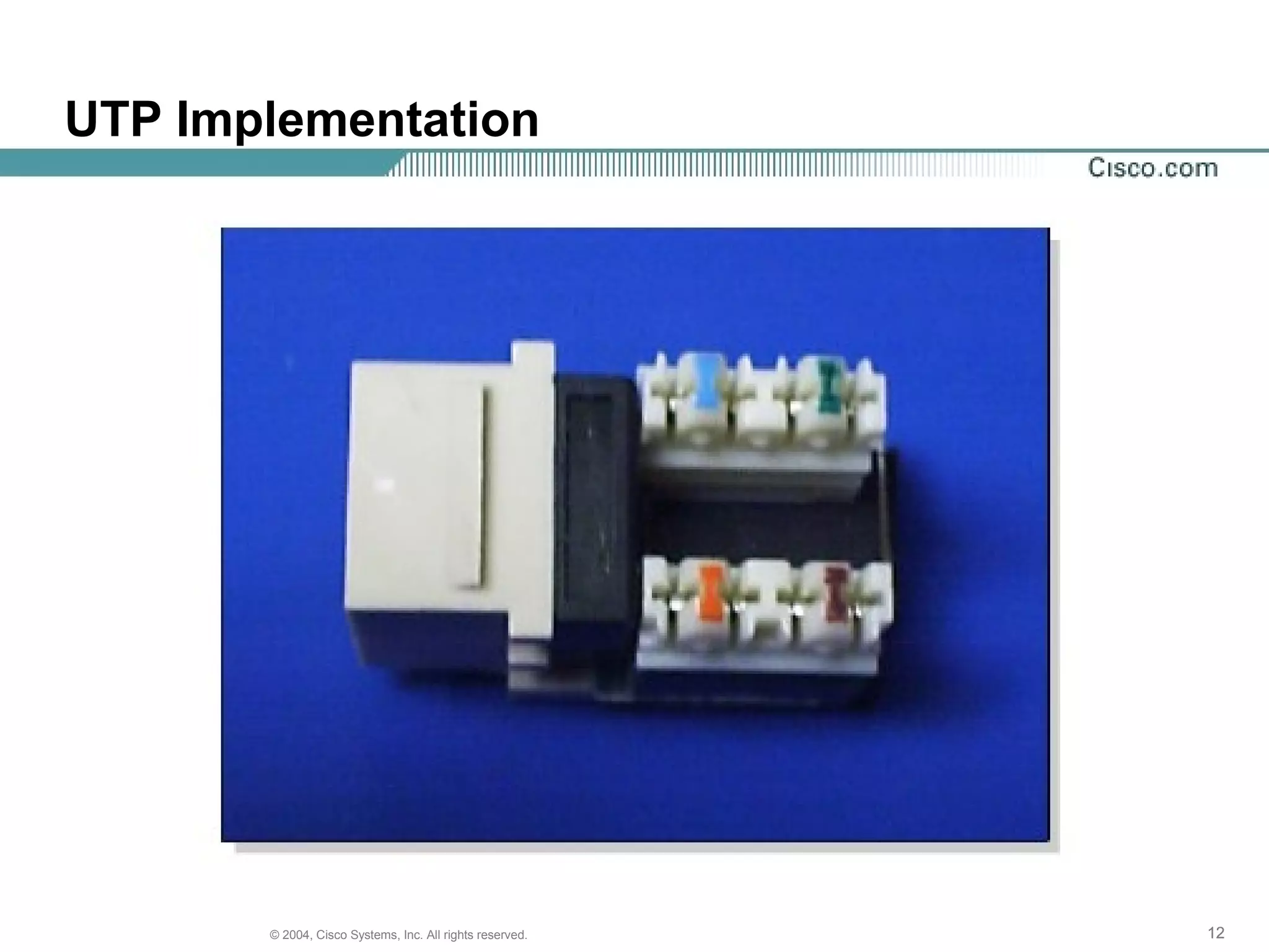 UTP Implementation




       © 2004, Cisco Systems, Inc. All rights reserved.   12
 