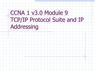 CCNA 1 v3.0 Module 9  TCP/IP Protocol Suite and IP Addressing 