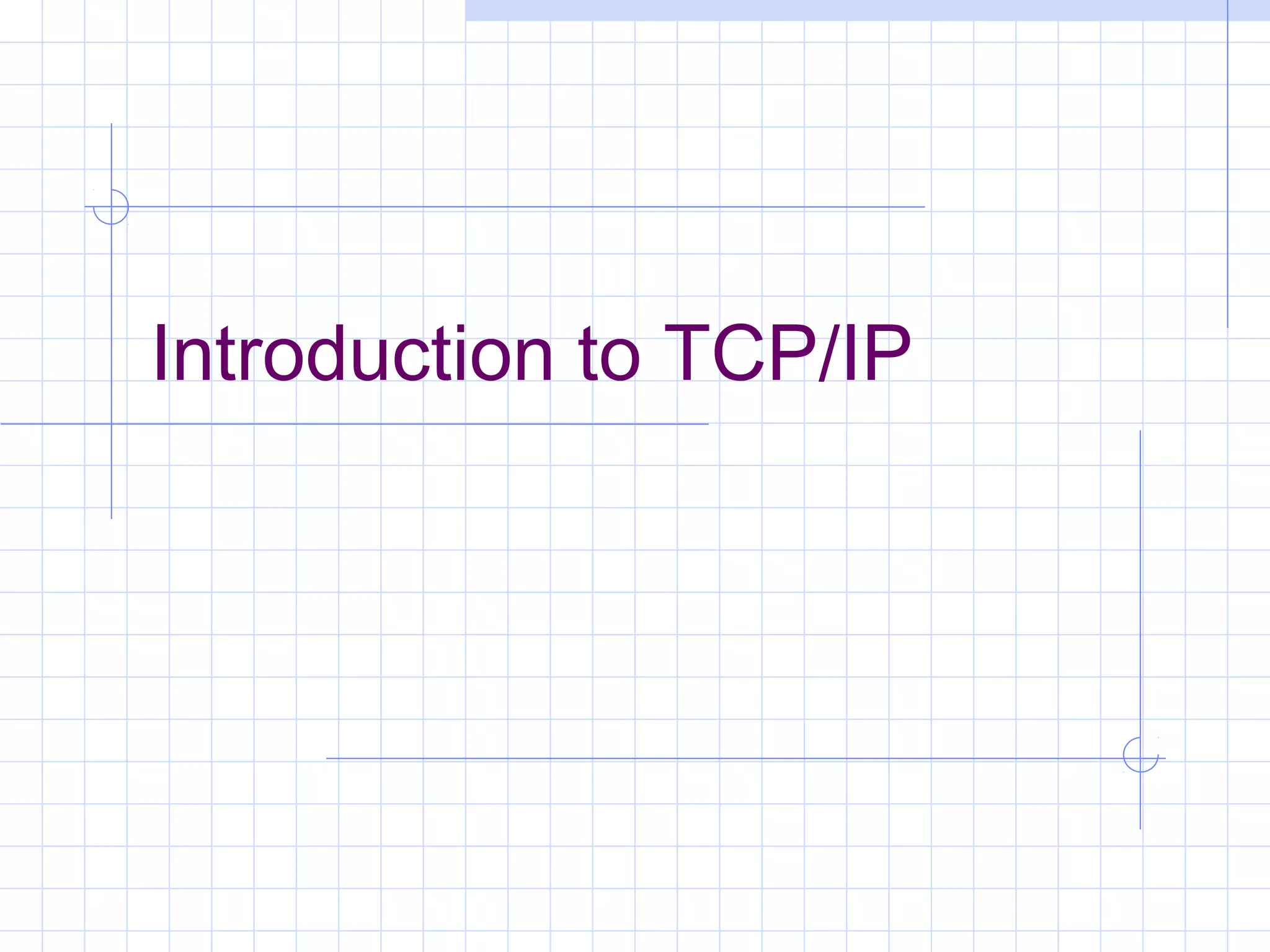 Introduction to TCP/IP
 