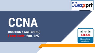CCNA(ROUTING & SWITCHING)
Exam Code: 200-125
 