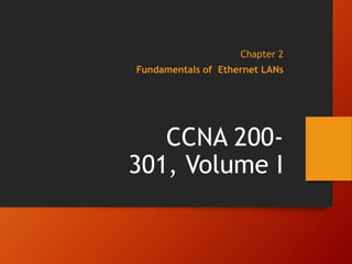 OFFICIAL
Chapter 2
Fundamentals of Ethernet LANs
CCNA 200-
301, Volume I
 