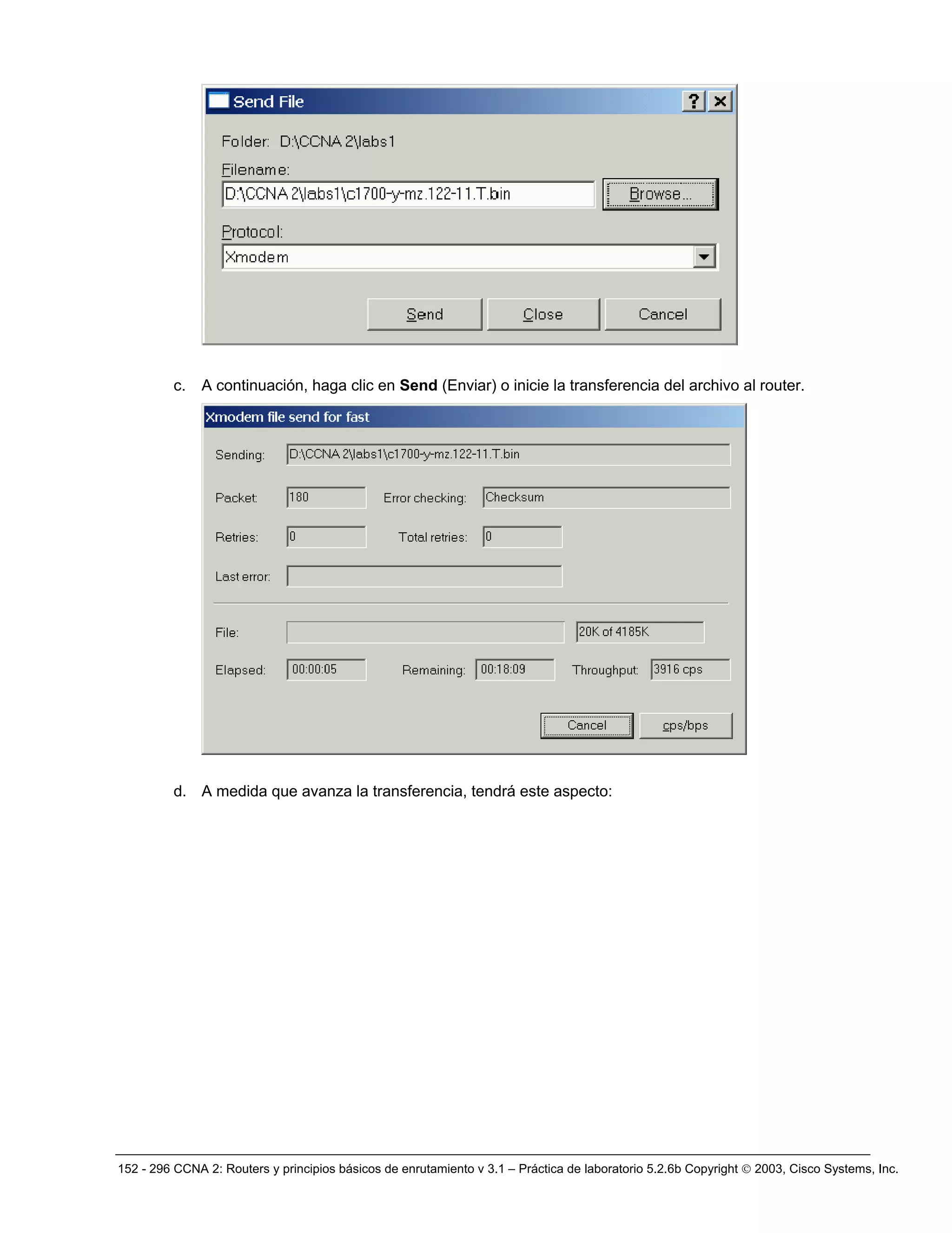 152 - 296 CCNA 2: Routers y principios básicos de enrutamiento v 3.1 – Práctica de laboratorio 5.2.6b Copyright © 2003, Cisco Systems, Inc.
c. A continuación, haga clic en Send (Enviar) o inicie la transferencia del archivo al router.
d. A medida que avanza la transferencia, tendrá este aspecto:
 
