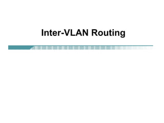 Inter-VLAN Routing 
 