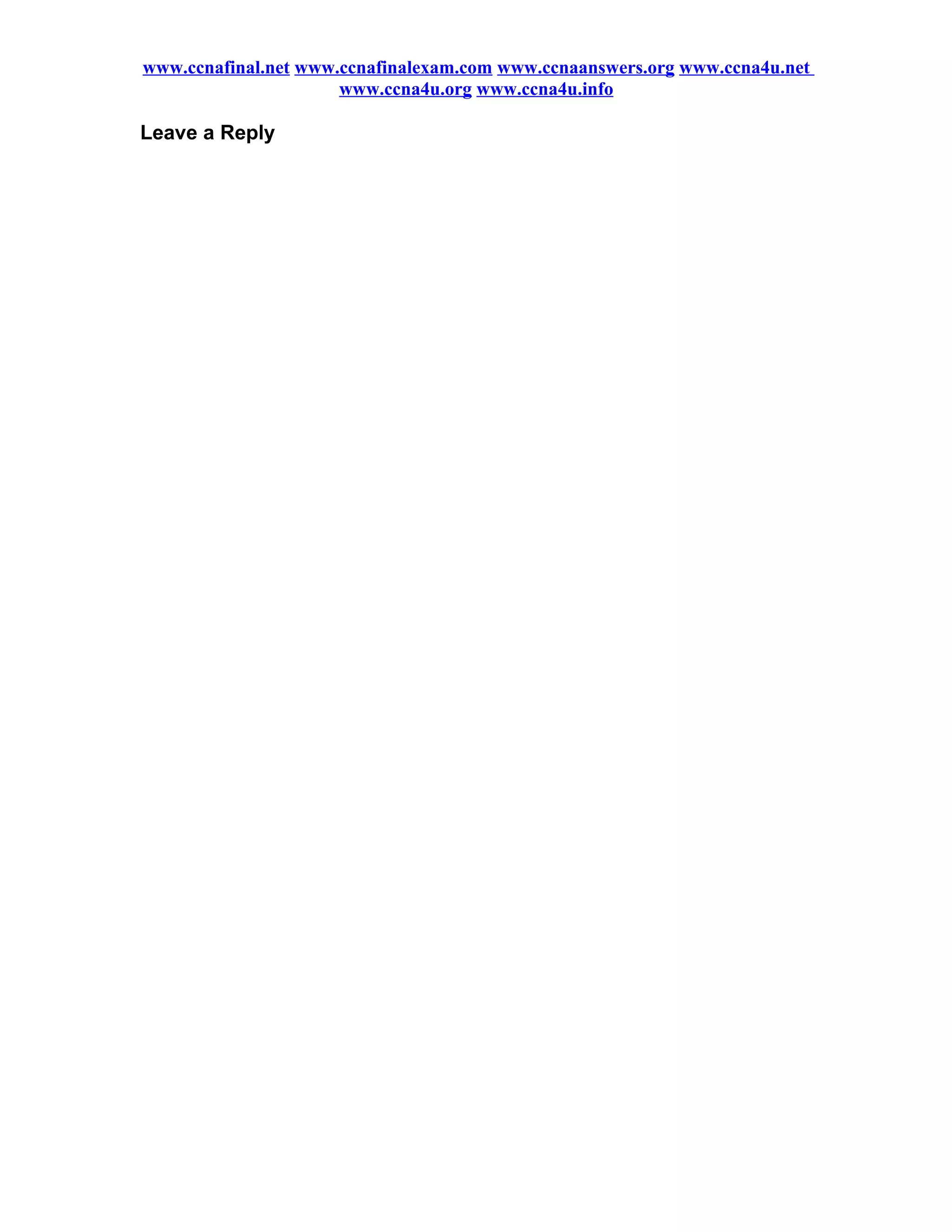 www.ccnafinal.net www.ccnafinalexam.com www.ccnaanswers.org www.ccna4u.net
                      www.ccna4u.org www.ccna4u.info

Leave a Reply
 