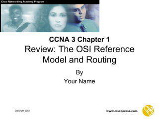 By Your Name CCNA 3 Chapter 1 Review: The OSI Reference Model and Routing 