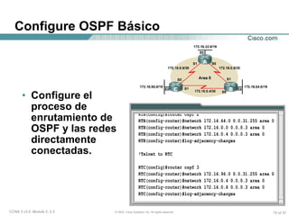 Configure OSPF Básico Configure el proceso de enrutamiento de OSPF y las redes directamente conectadas. 