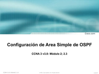 Configuración de Area Simple de OSPF CCNA 3 v3.0: Módulo 2; 2.3 