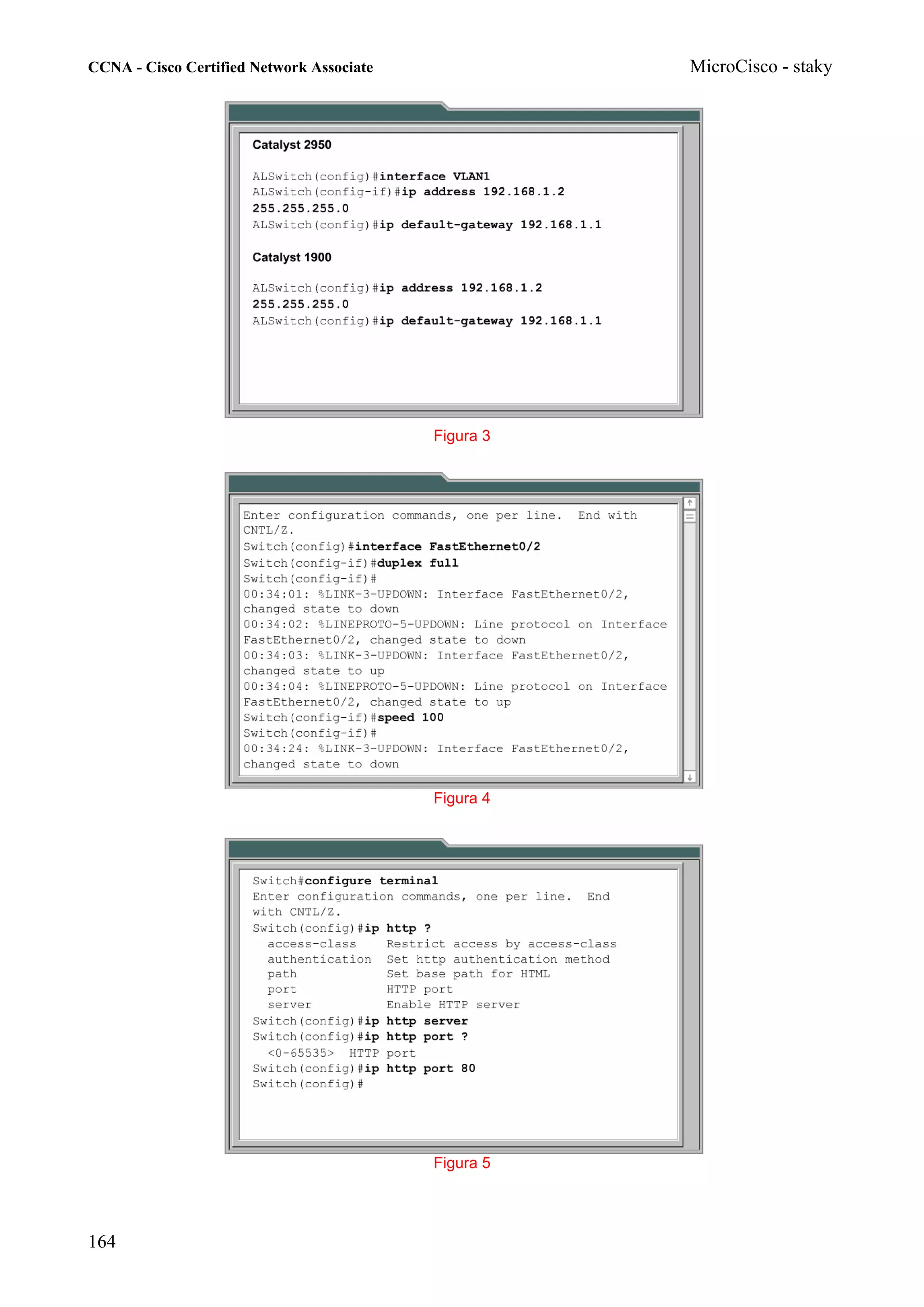 CCNA - Cisco Certified Network Associate              MicroCisco - staky




                                           Figura 3




                                           Figura 4




                                           Figura 5




164
 