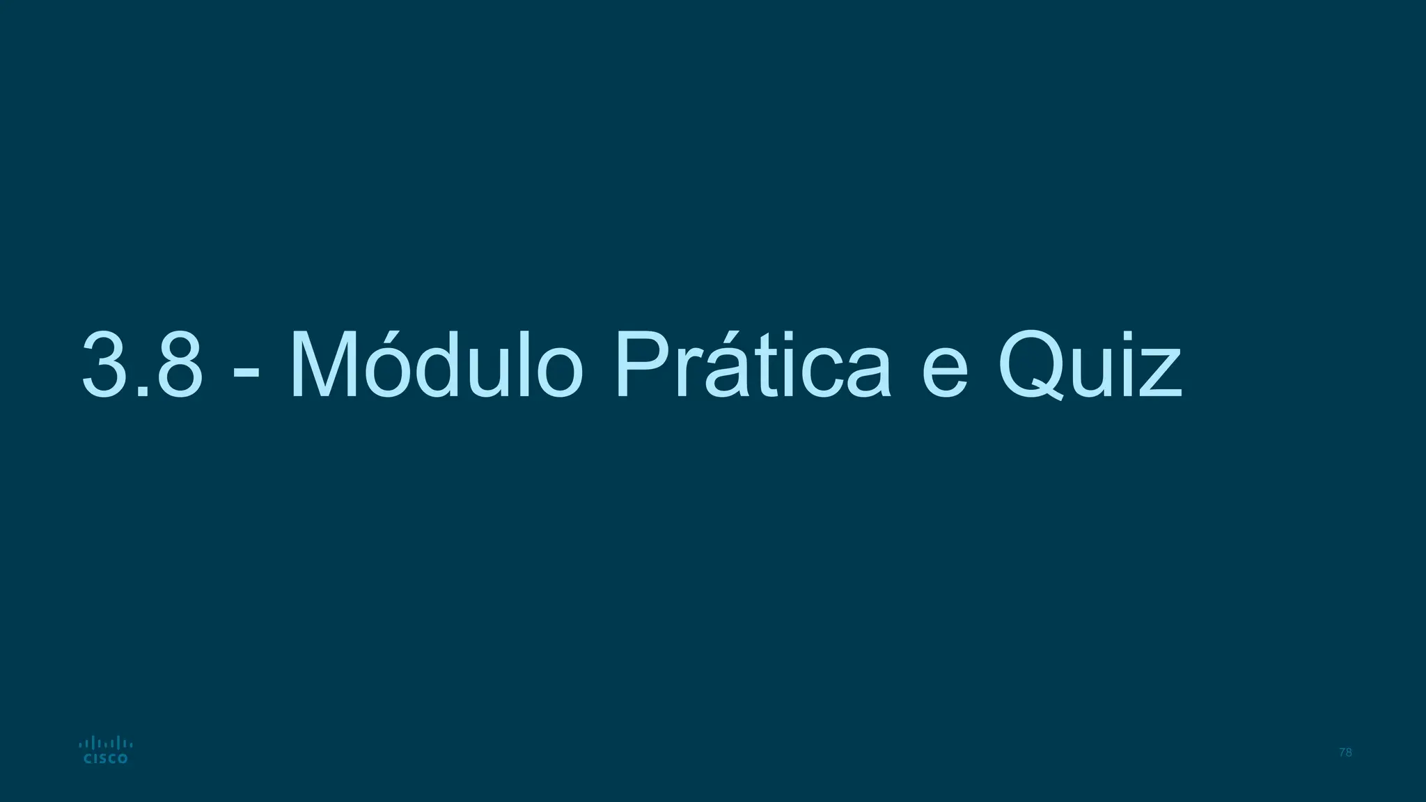 78
3.8 - Módulo Prática e Quiz
 