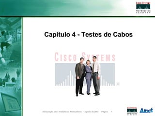 Capítulo 4 - Testes de Cabos




Associação dos Instrutores NetAcademy - agosto de 2007 - Página   1
 