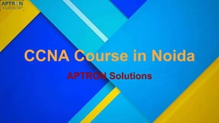 CCNA Course in Noida
APTRON Solutions
 