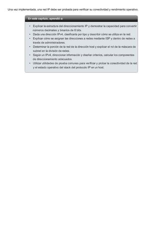 Una vez implementada, una red IP debe ser probada para verificar su conectividad y rendimiento operativo.
 