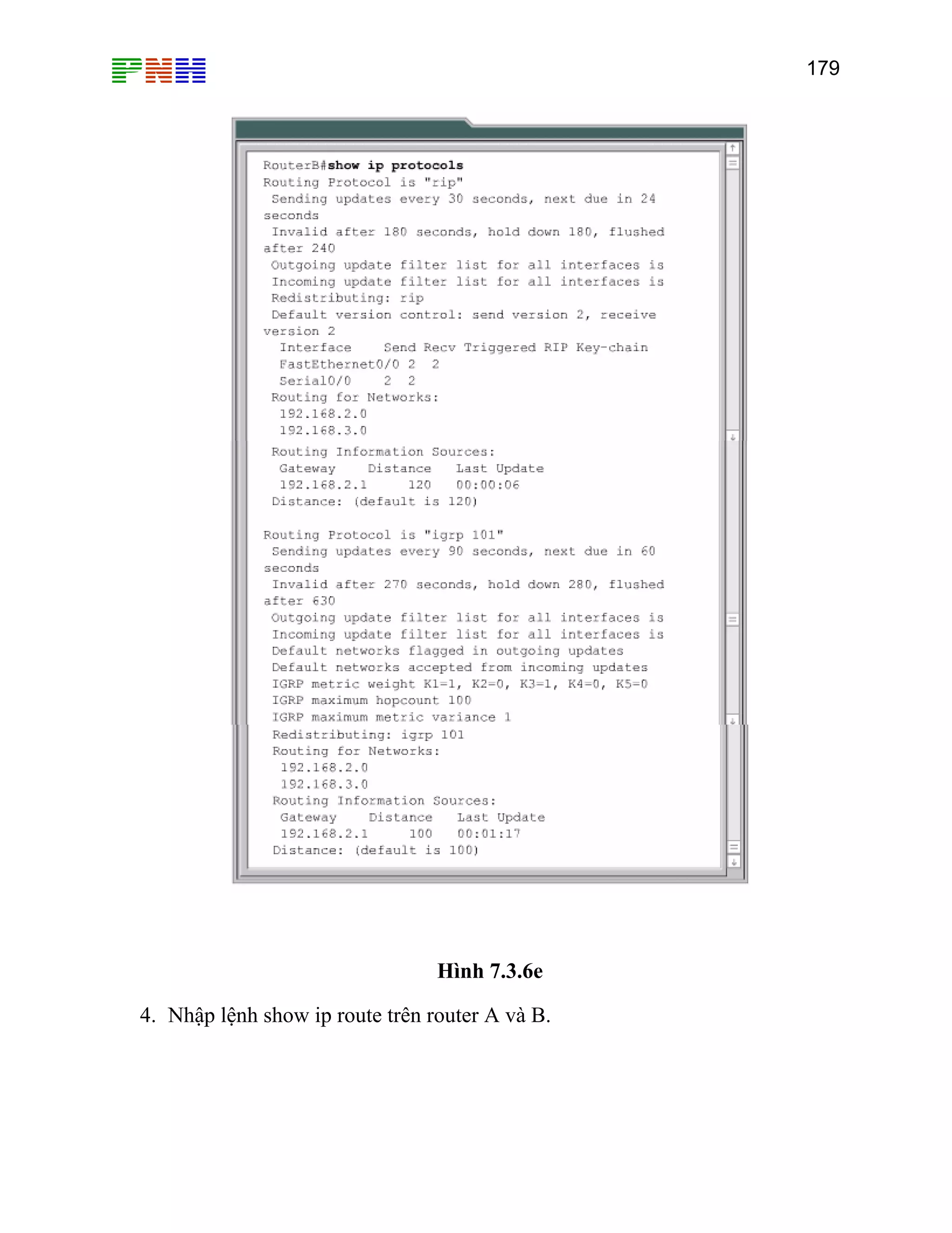 179

Hình 7.3.6e
4. Nhập lệnh show ip route trên router A và B.

 