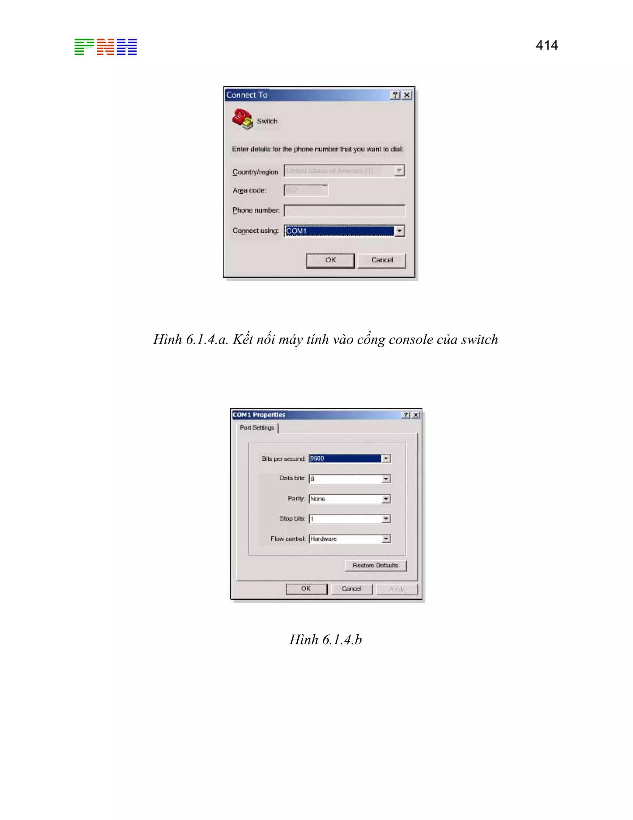 414

Hình 6.1.4.a. Kết nối máy tính vào cổng console của switch

Hình 6.1.4.b

 