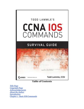 Table of Contents
Title Page
Copyright Page
Acknowledgements
About the Author
Introduction
Chapter 1 - Basic IOS Commands
 