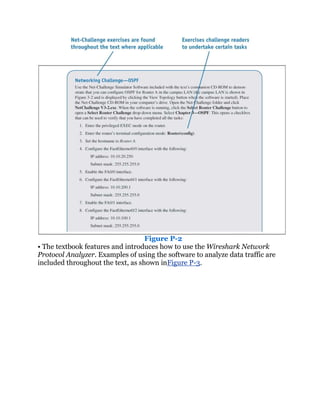 Figure P-2
• The textbook features and introduces how to use the Wireshark Network
Protocol Analyzer. Examples of using the software to analyze data traffic are
included throughout the text, as shown inFigure P-3.
 