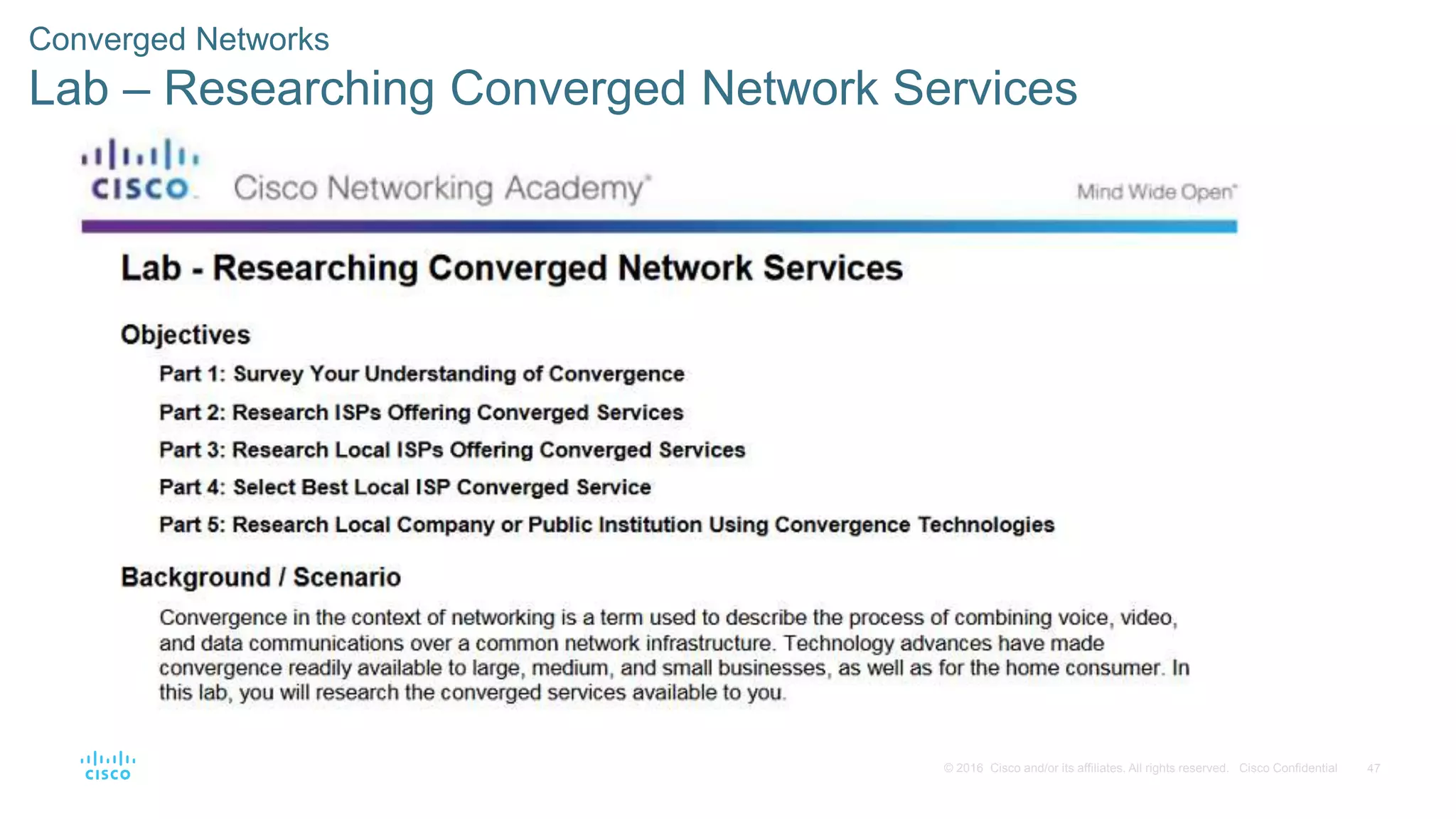 47© 2016 Cisco and/or its affiliates. All rights reserved. Cisco Confidential
Converged Networks
Lab – Researching Converged Network Services
 