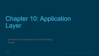 3© 2016 Cisco and/or its affiliates. All rights reserved. Cisco Confidential
Chapter 10: Application
Layer
Introduction to...
