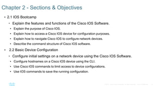 19© 2016 Cisco and/or its affiliates. All rights reserved. Cisco Confidential
 2.1 IOS Bootcamp
• Explain the features an...