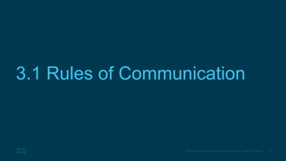 14© 2016 Cisco and/or its affiliates. All rights reserved. Cisco Confidential
3.1 Rules of Communication
 